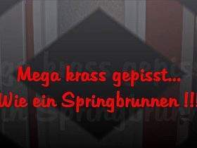 Mega krass gepisst.Wie ein Springbrunnen!