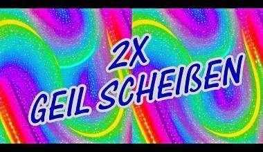 2x Geil Scheißen