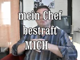 mein CHEF bestraft MICH