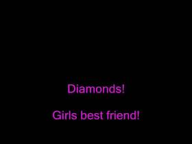 Diamonds! Girls best friend!