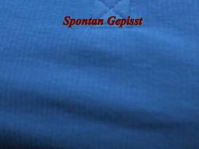 Spontaneous pissed! ! !