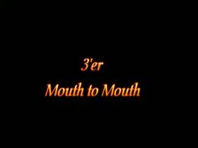 3'er Mouth to Mouth