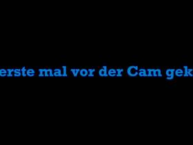 das erste mal vor der Cam gekackt