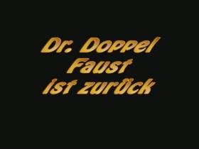 Dr. Doppel Faust ist zurück