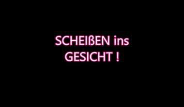 SCHEIßEN IN DEIN GESICHT!