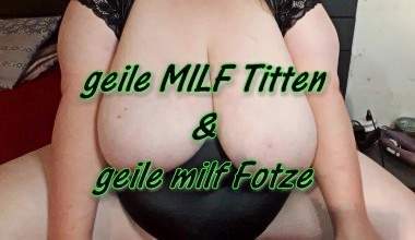 Geile Milf Titten & geile Milf Fotze