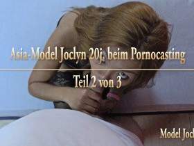 Asia-Model Joclyn 20j. beim Pornocasting - Teil 2 von 3