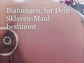 Blähungen für Dein Sklaven-Maul