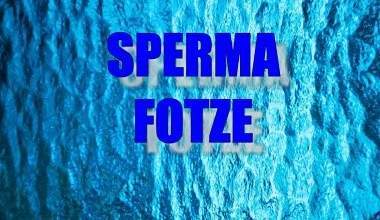SPERMA FOTZE
