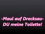 -Maul On Drecksau- Be my toilet!