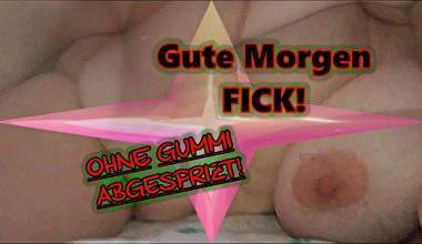 Guten Morgen Fick -Ohne Gummi Abgespritzt