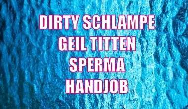 DIRTY SCHLAMPE - Ich kleine Versaute Drecksau nicht mir gerne was ich möchte..