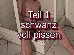 Teil 1 Schwanz voll pissen