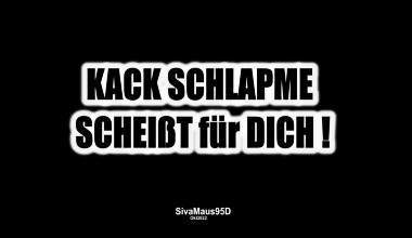 KACK SCHLAMPE SCHEIßT für DICH !