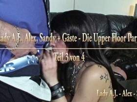 Lady AJ, Alex, Sandy Guests - The 1st Upper Floor Party - Part 3 of 4