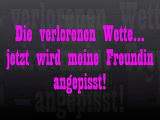 Die verlorenen Wette... jetzt wird meine Freundin angepisst!