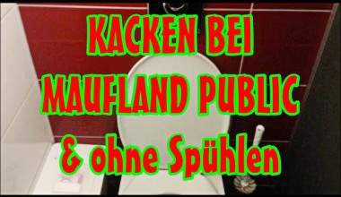 KACKEN BEI  MAUFLAND PUBLIC  & ohne Spühlen