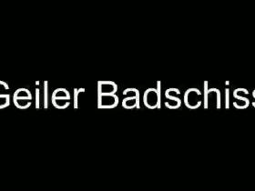 Geiler Badschiss