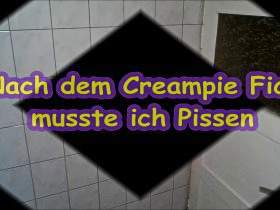 Nach dem Creampie Fick musste ich Pissen