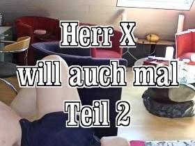 Herr X will auch mal Teil 2