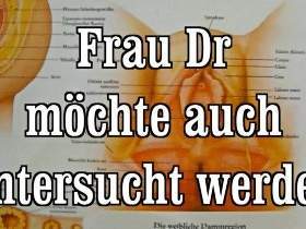 Frau Dr. möchte auch untersucht werden