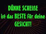 DÜNNE SCHEIßE  ist das BESTE für deine  GESICHT!