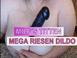 MILF TITTEN - MEGA RIESEN DILDO(ohne Ton)