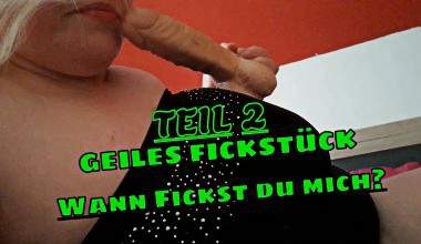 GEILES FICKSTÜCK Wann Fickst Du mich TEIL 2