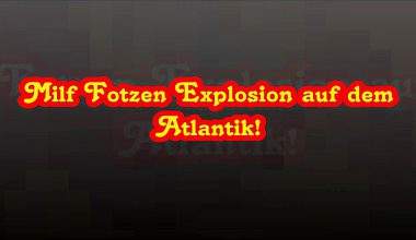 Milf Fotzen Explosion auf dem Atlantik