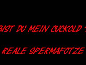 Are you my cuckold? Reale Spermafotze!