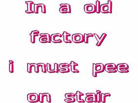 PISS IN A FACTORY