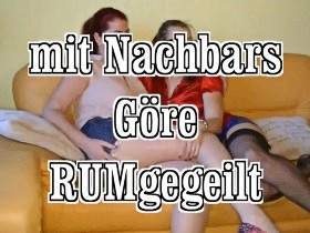 mit Nachbars Göre rumgegeilt